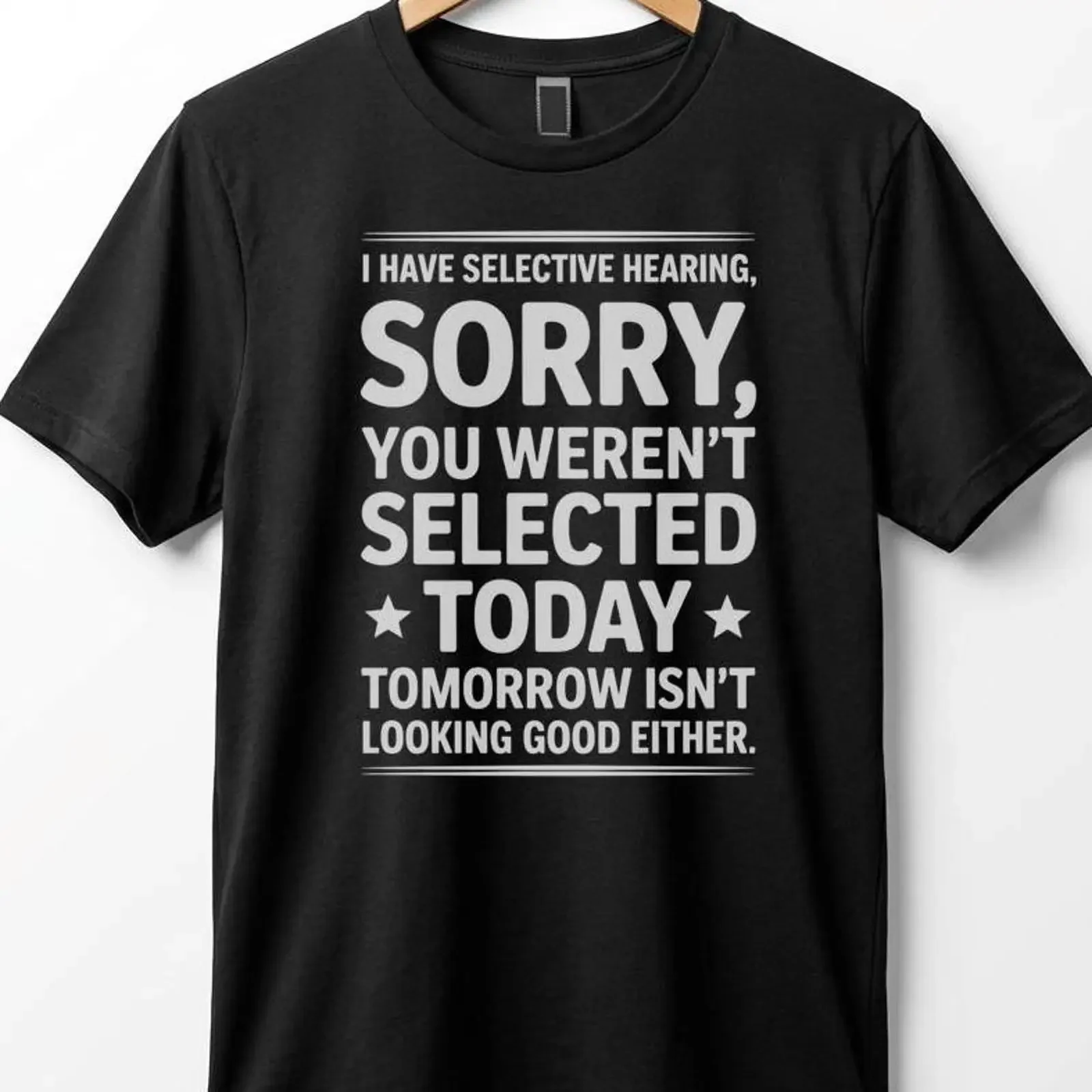 Selective Hearing Sorry You Weren't Selected Today T Shirt Funny Text vintage Washed Top For Everyday Wear Soft Breathable