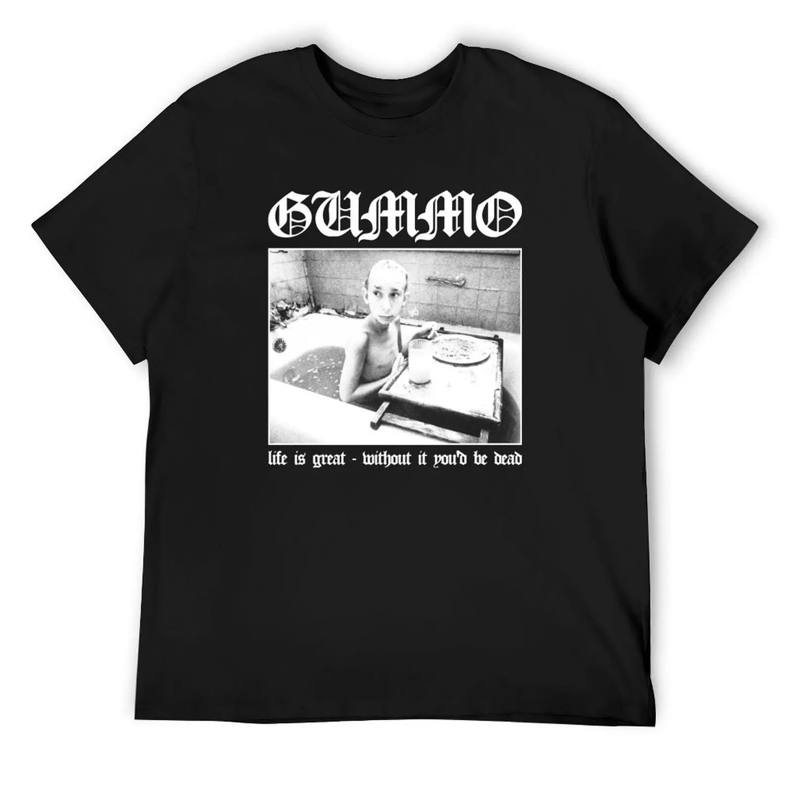 

Gummo: Life is Great, Without It You'd Be Dead T-Shirt anime clothes luxury designer blue archive plus size men clothing