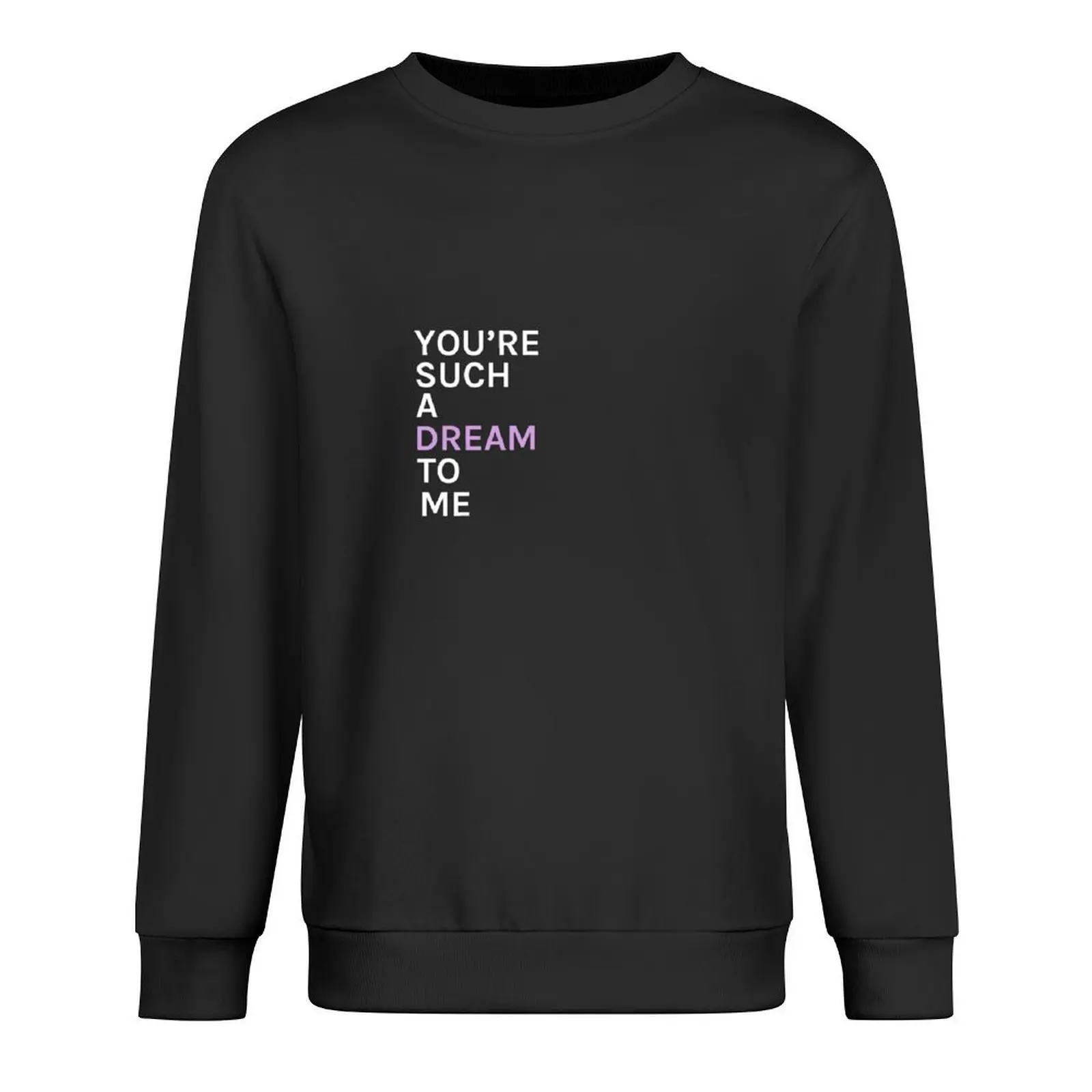 

You're Such A Dream To Me Pullover anime clothing men's clothes men clothes men's sweat-shirt oversize sweatshirts