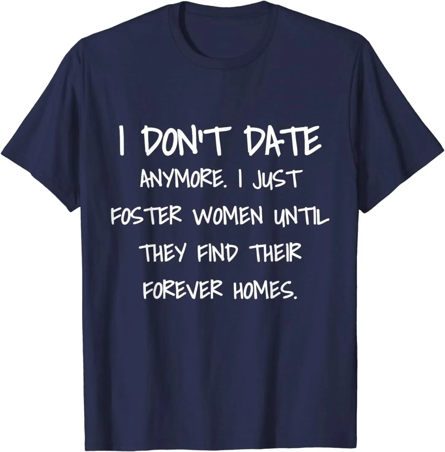 I Don't Date Anymore I Just Foster Women Until They Find Unisex T-Shirt S-5XL