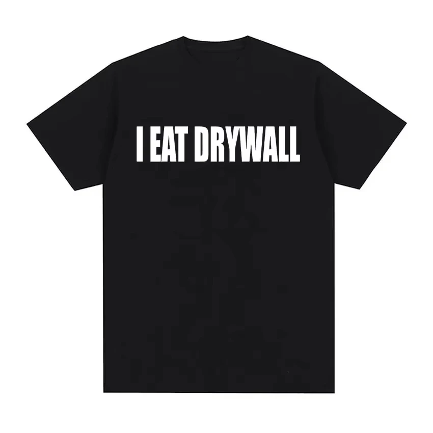 Funny Meme I Eat Drywall T-Shirt Men Women Cotton Graphic Printed Short Sleeve Retro Vintage Tee Summer Casual 2026 Hot Sale