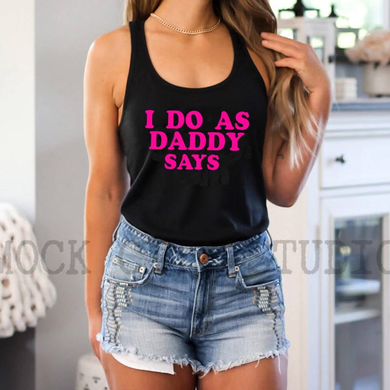 I Do As Daddy Says Daddys Girl Women Sleeveless Tank Top Cotton Party Clothing Harajuku Streetwear Outfits Female Dropshipping