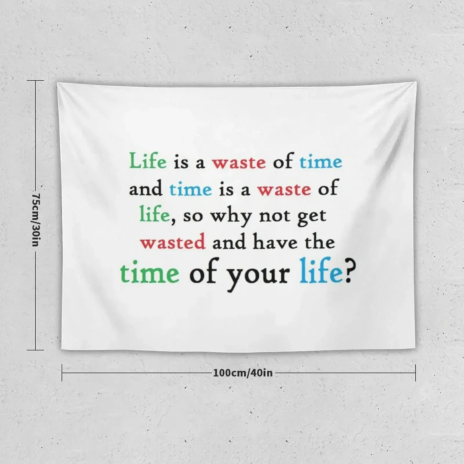 Funny college student quote - life, time, get wasted Tapestry House Decor Decoration Wall Tapestry