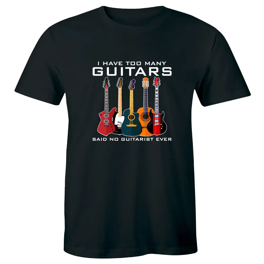 

I Have Too Many Guitars Said No Guitarist Ever Men's T-Shirt Music Lover Tee