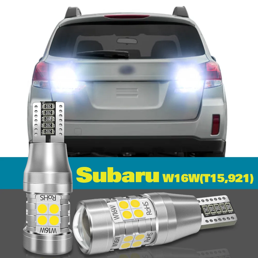 

Reverse Light W16W T15 921 For Subaru Forester Legacy Outback Tribeca BRZ WRX STI XV Crosstrek Accessories 2pcs LED Backup Lamp