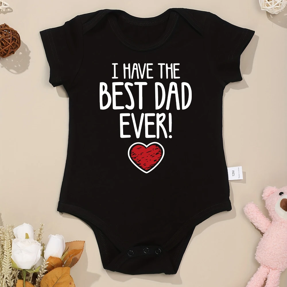 I Have The Best Dad Ever Newborn Boy Bodysuit Aesthetic Fashion Cute Baby Girl Clothes Cotton Fine Gift Infant Onesie Summer