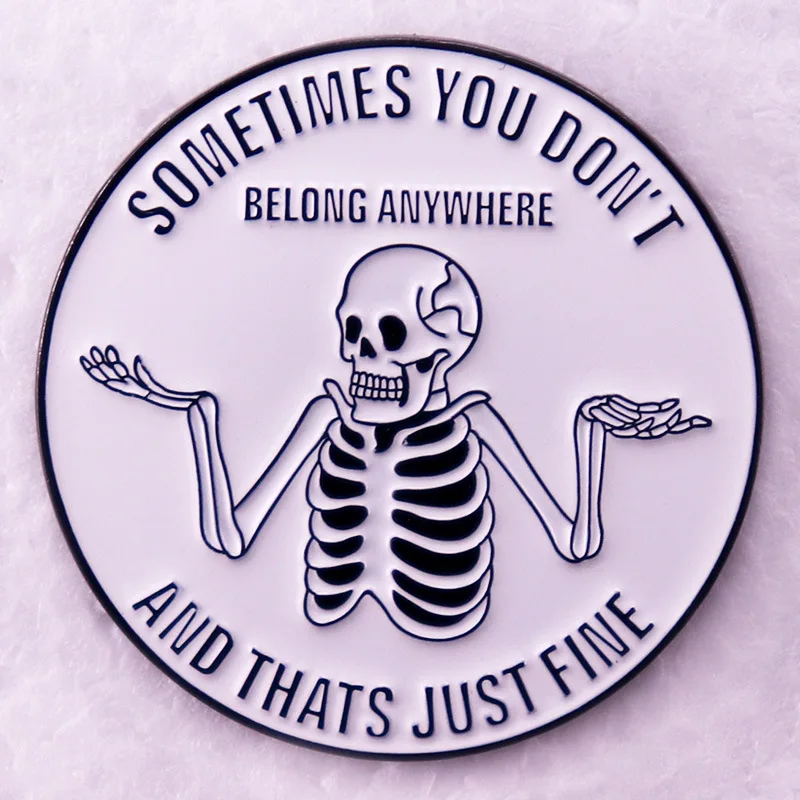 A2940 Sometimes you don't belong anywhere and that just fine skeleton Brooches for Clothing Enamel Pins Lapel Pin Badges Jewelry