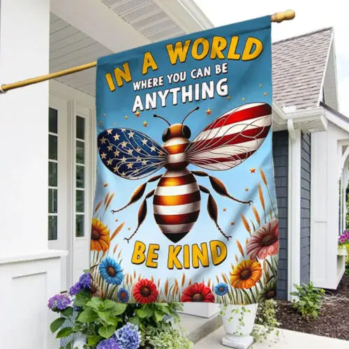 BEE Flag In A World Where You Can Be Anything Be Kind Flag Garden Flag KKL AAL HHM WZZ yyi