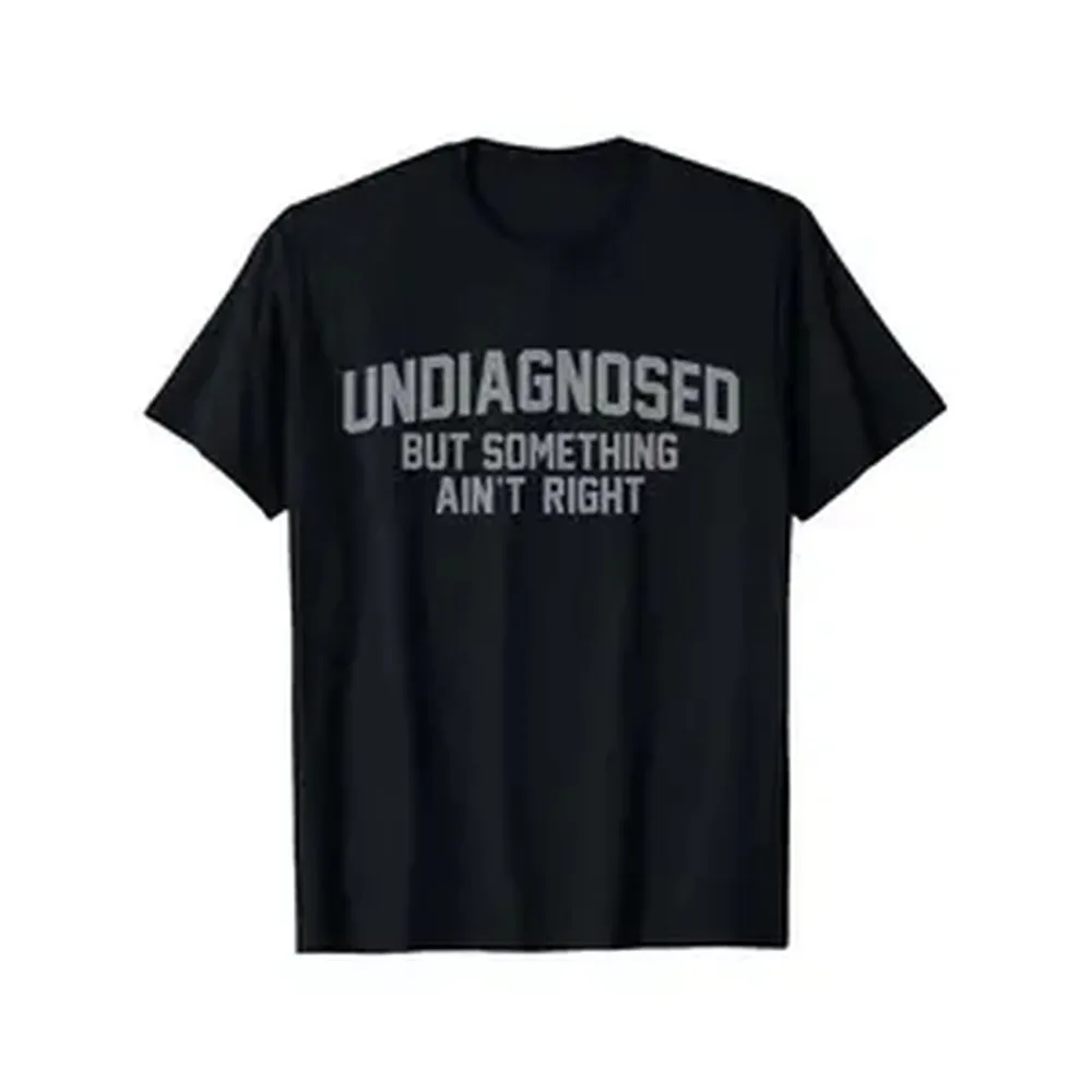 Soft & Comfy T shirt Funny 'Undiagnosed But Something Ain't Right' Humor T-Shirt