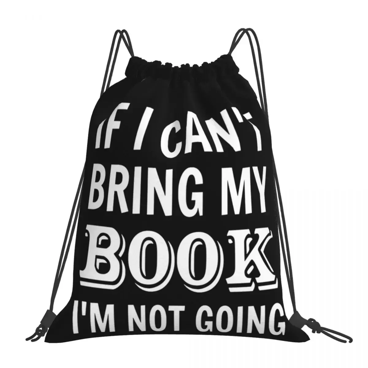 

If I Can't Bring My Book I'm Not Going Backpacks Drawstring Bags Drawstring Bundle Pocket Sports Bag BookBag Travel Students