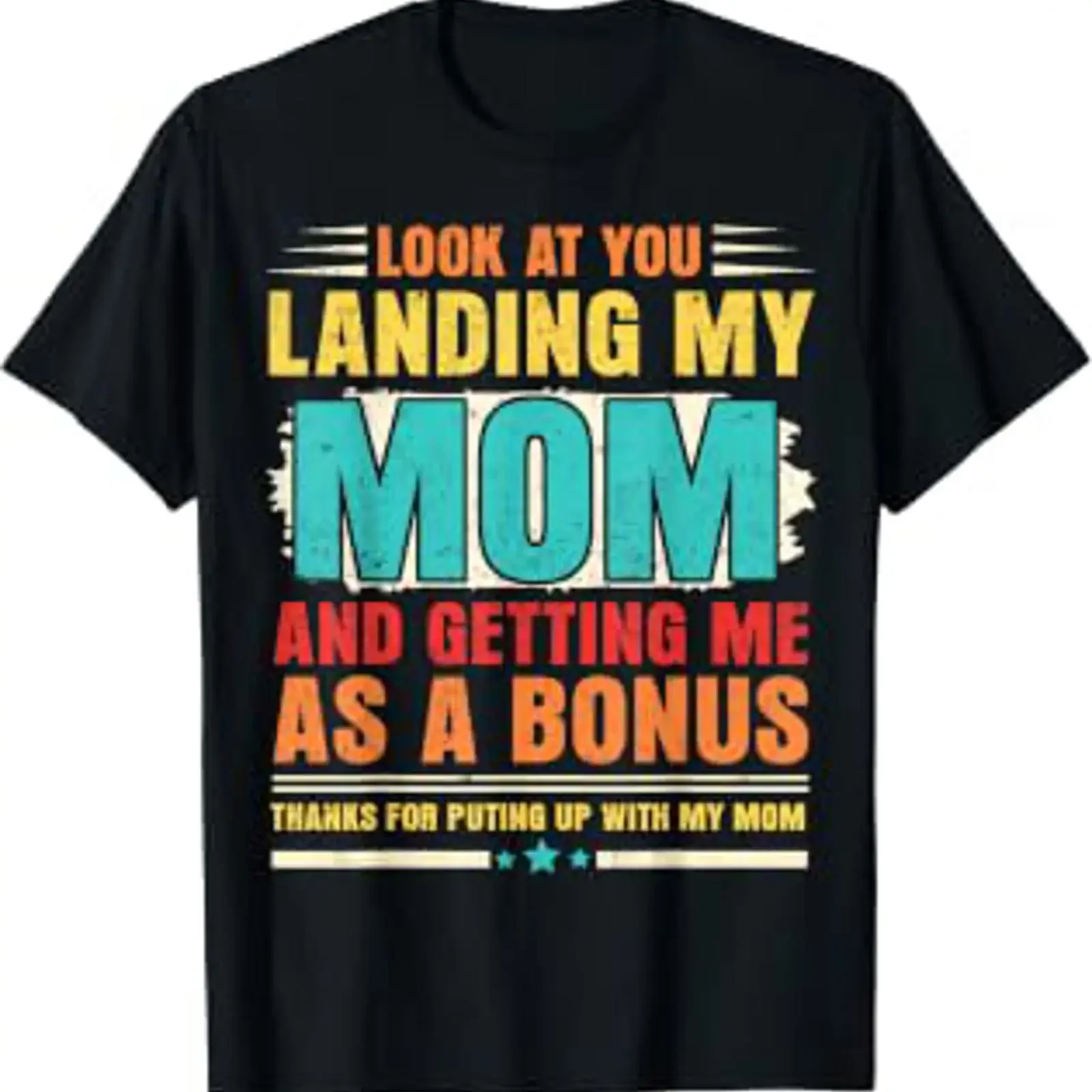 Look At You Landing My Mom and Getting Me As A Bonus Stepdad T Shirt vintage Washed Stylish Versatile graphic Casual