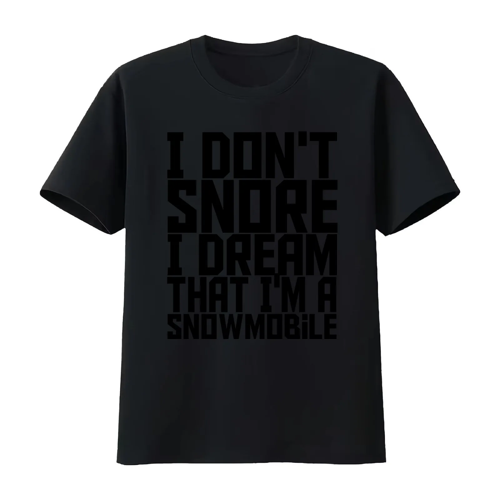 I Don't Snore I Dream That I'm A Snowmobile - Funny T-Shirt Summer Casual Cotton Tee Oversized Streetwear Tops 100% Cotton