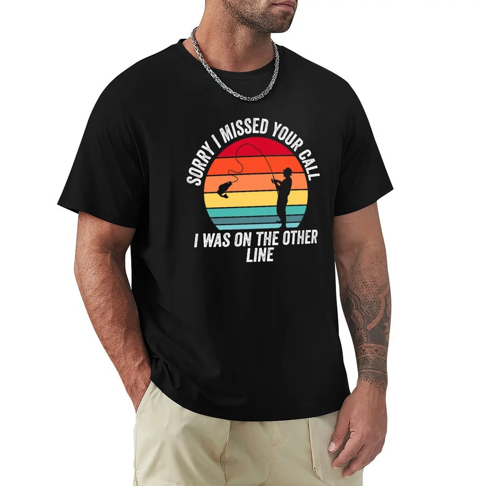 Sorry I Missed Your Call I was On The Other Line Fishing Dad Grandpa Fishermen Fish Lovers T-Shirt