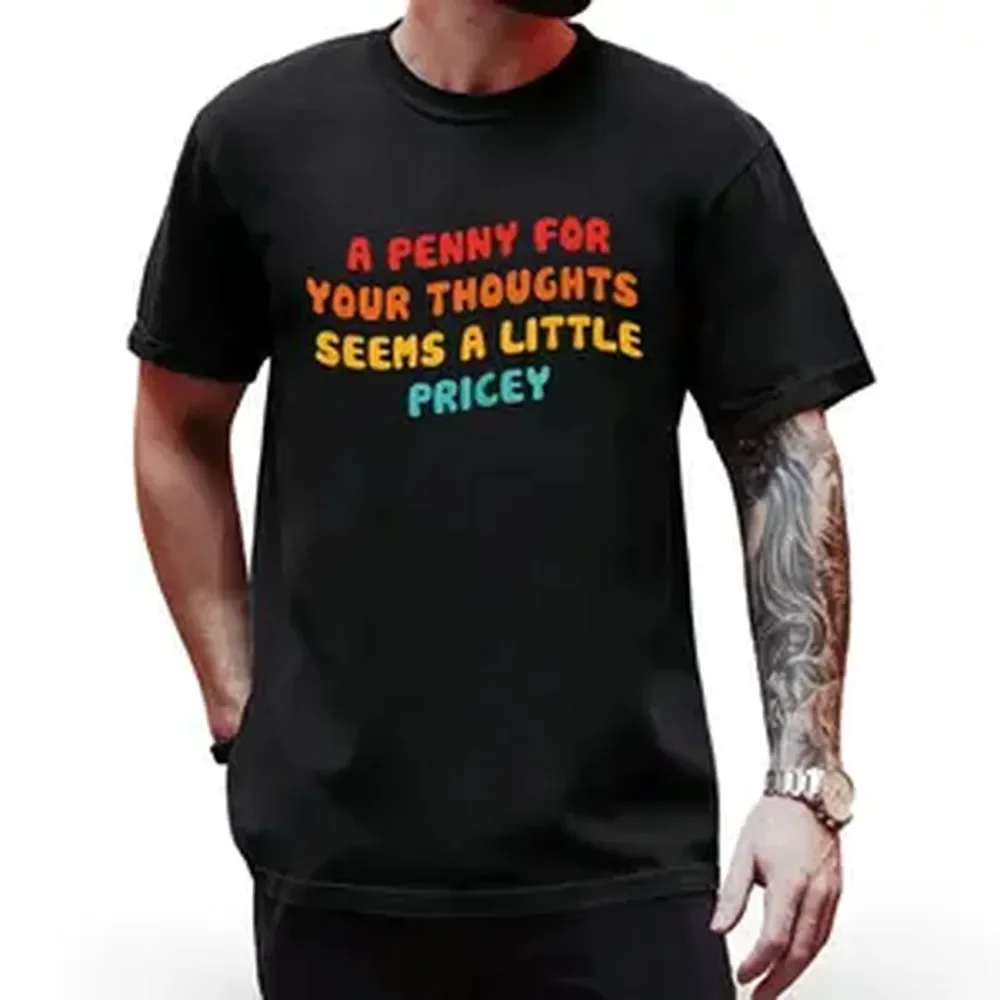 Men's Funny Sarcastic T-Shirt - "A Penny for Your Thoughts Seems A Little Pricey" Print with Multicolor Text - Soft Breathable Round Neck Short Sleeve Casual Tee Suitable for Summer, Humorous Gift for Men, Machine Washable Statement Apparel