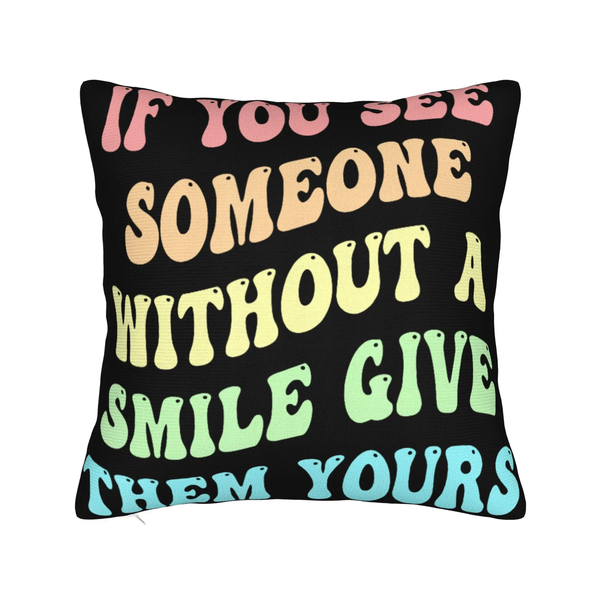 If You See Someone Without A Smile Give Them Yours Pillowcases Cute Funny Pillow Case For Sofa Home Decoration Soft Pillow Cover