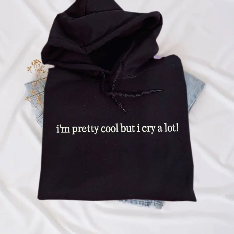 

I’m Pretty Cool But I Cry A Lot Hoodie Embroidered Unisex Wipe Tears Here Trendy Hoodie Funny Long Sleeve Embroidery HOODIES Top