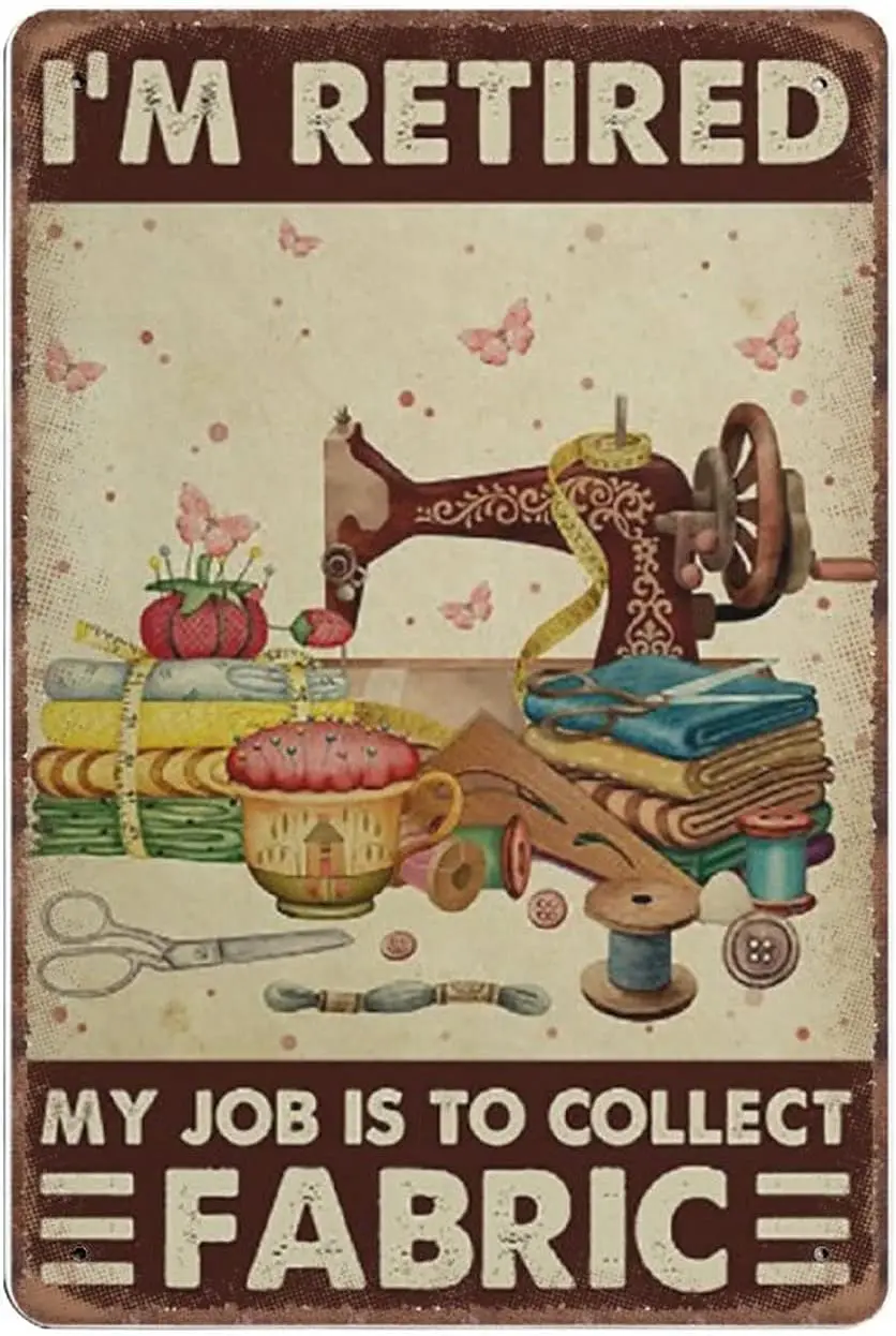 Sewing I'm Retired My Job Is to Collect Fabric Tin Signs, Sewing Room Funny Metal Sign Vintage Poster Wall Art for Kids Room