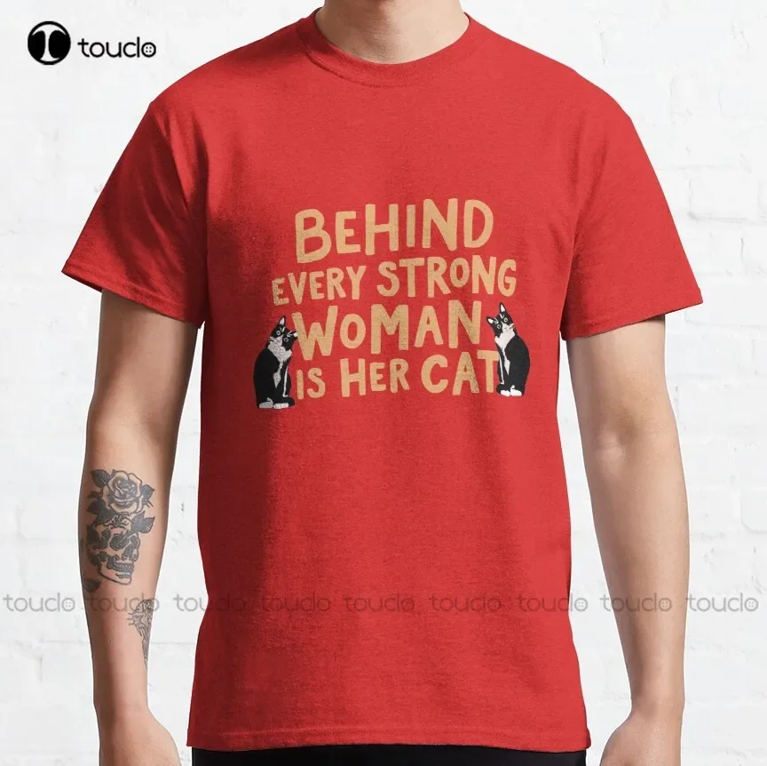 Funny Behind Every Strong Woman Is Her Cat Cat Lover Classic T-Shirt Tshirts For Men Custom Aldult Teen Unisex Xs-5Xl New Cotton