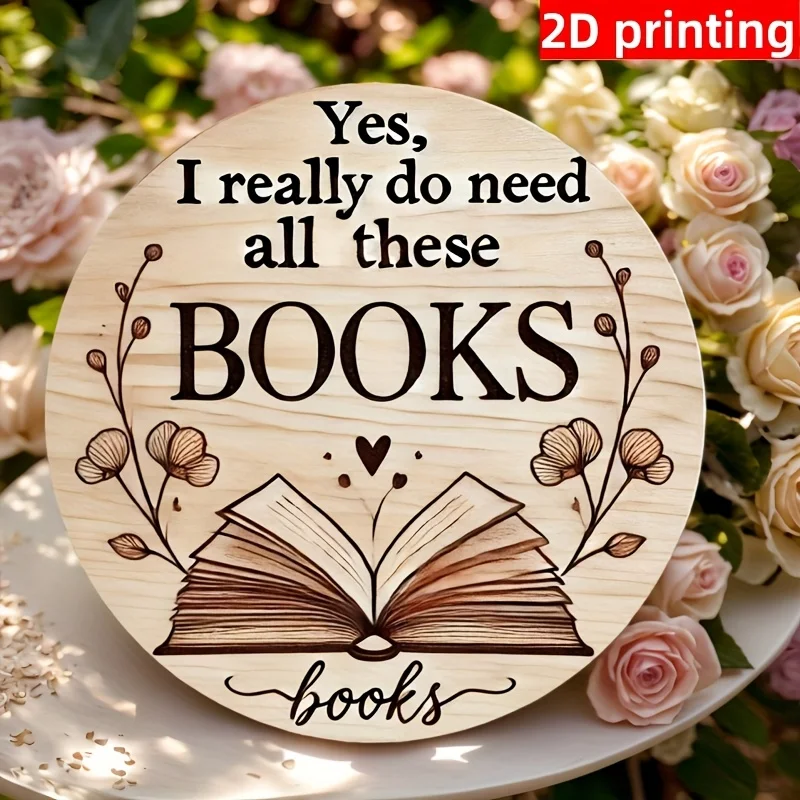 مسطح ثنائي الأبعاد، قطعة مسطحة ثنائية الأبعاد - لعبة عاشق الكتاب - لافتة خشبية مستديرة لديكور المنزل ولوحة معلقة ولوحة "نعم، أحتاج إلى كل ما حقًا #2
