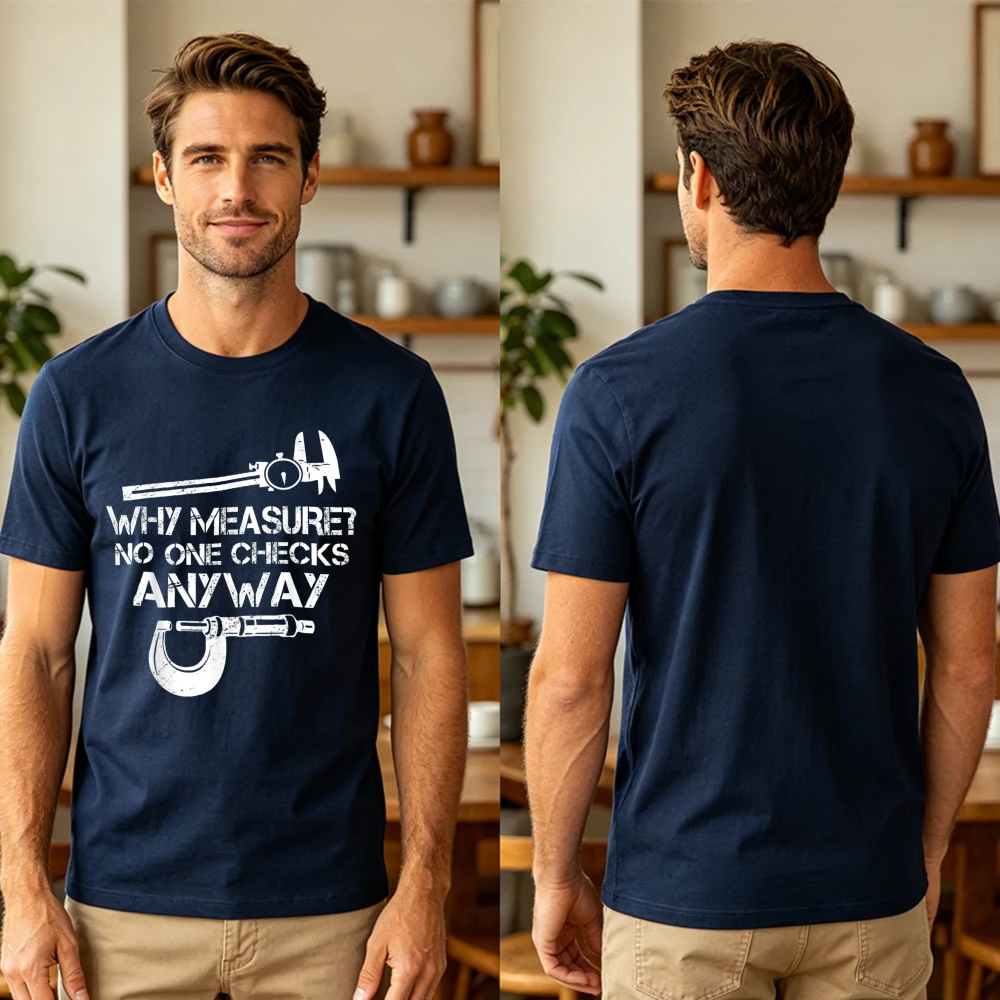 Caliper Micrometer Why Measure No One Checks Anyway Graphic T Shirt Funny Machinist Mechanic Tee Short Sleeve Top