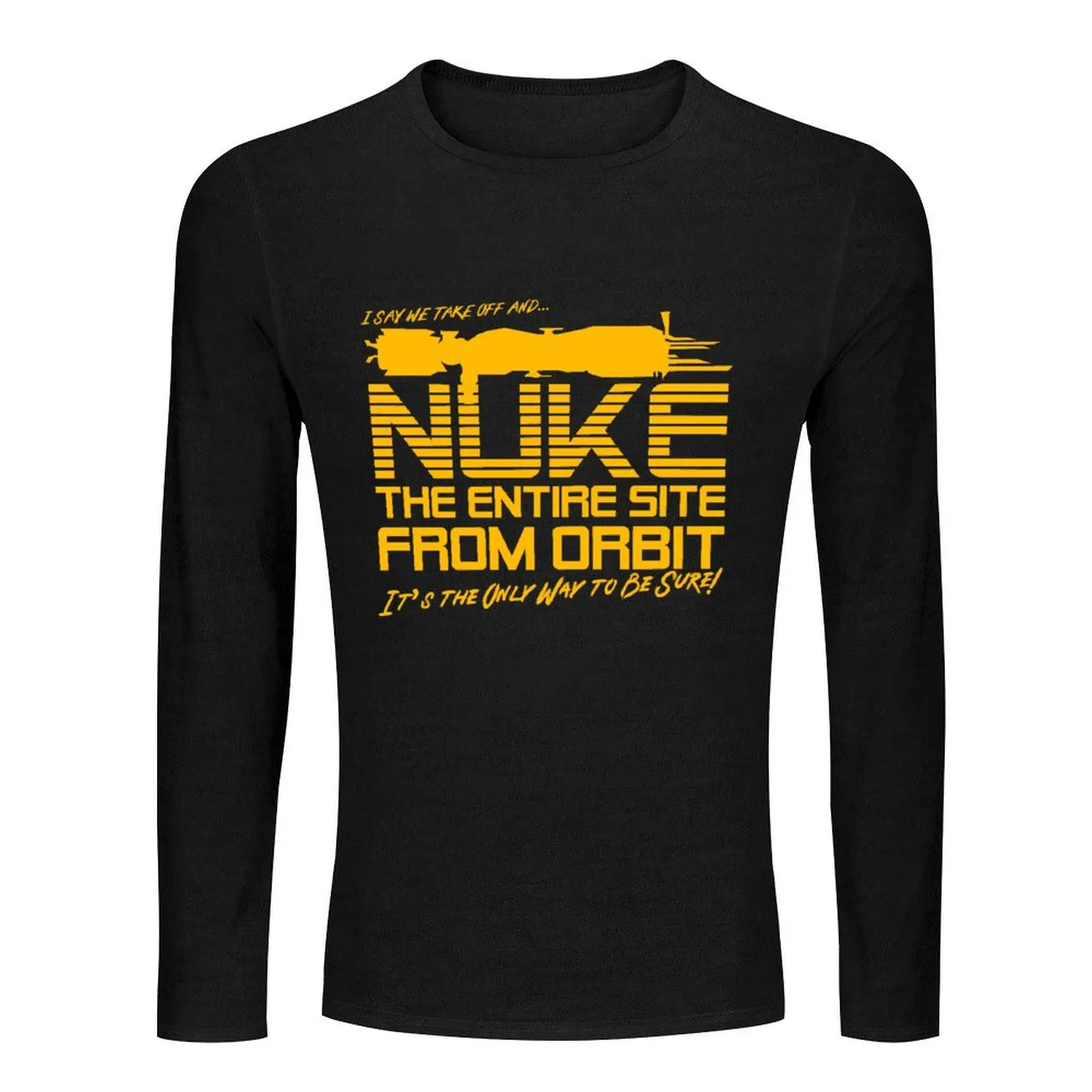 I Say We Nuke the Entire Site From Orbit Long T-Shirt T-shirt for a boy custom t shirts plain white t shirts men