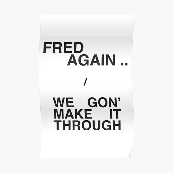 Fred Again We Gon Make It Through  Poster Picture Vintage Art Modern Mural Decoration Decor Wall Funny Home Print No Frame