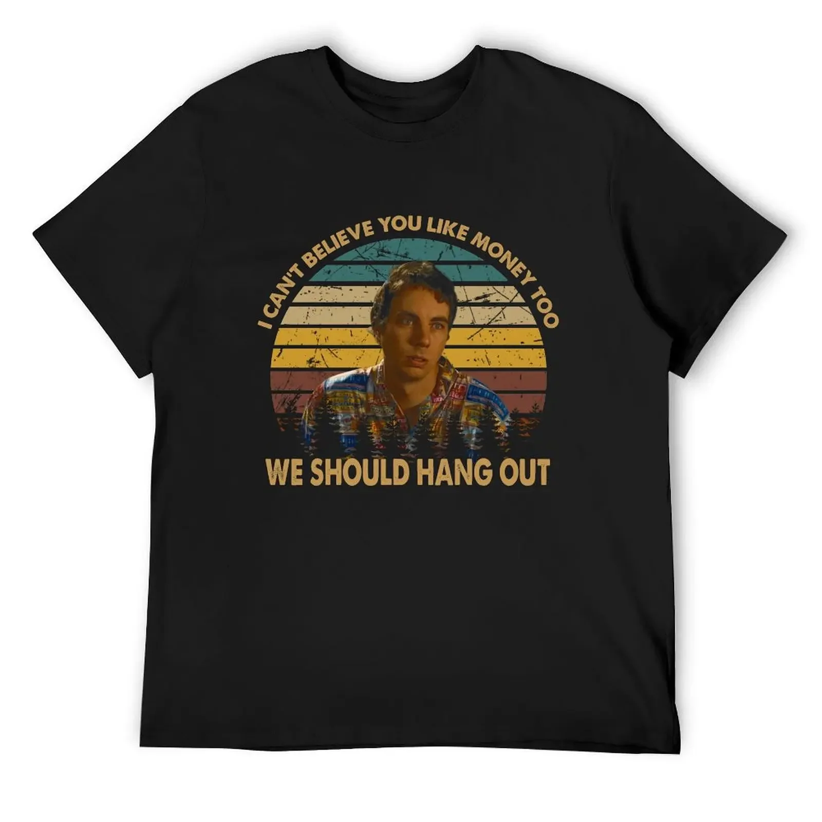 

We should hang out idiocracy movie i can believe you like money T-Shirt