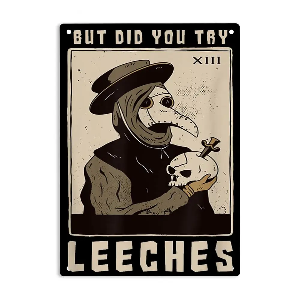 Dtsnjsdwk But Did You Try Leeches Sign Metal Tin Sign, Plague Doctor Middle Age Medicines Poster for Home Office Bedroom Bars Pu