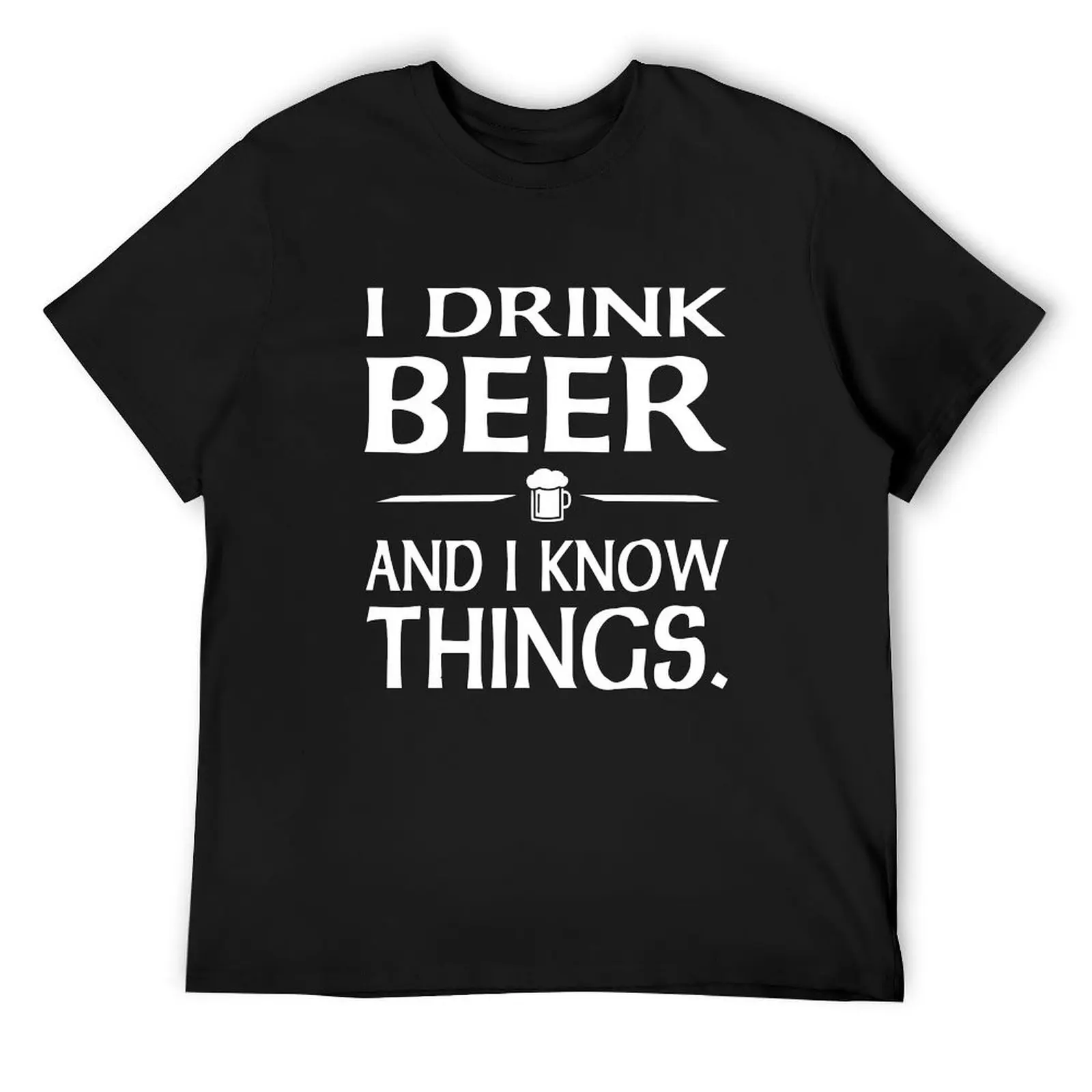 

I Drink Beer and I know Things T-Shirt vintage clothes oversizeds oversized summer tops tshirts for men