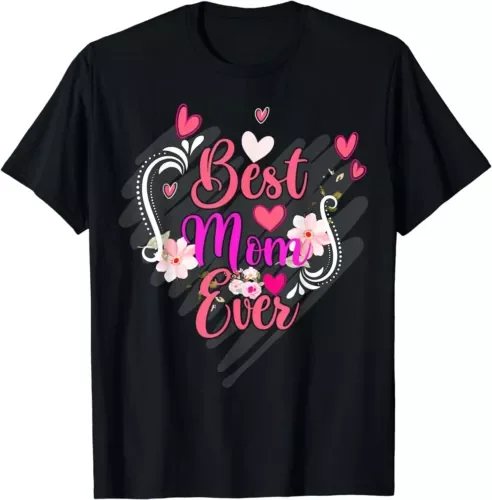 Best Mom Ever Mother Day For Mom Mothers Day Gift T-ShirtHigh Quality 100%Cotton Short Sleeve