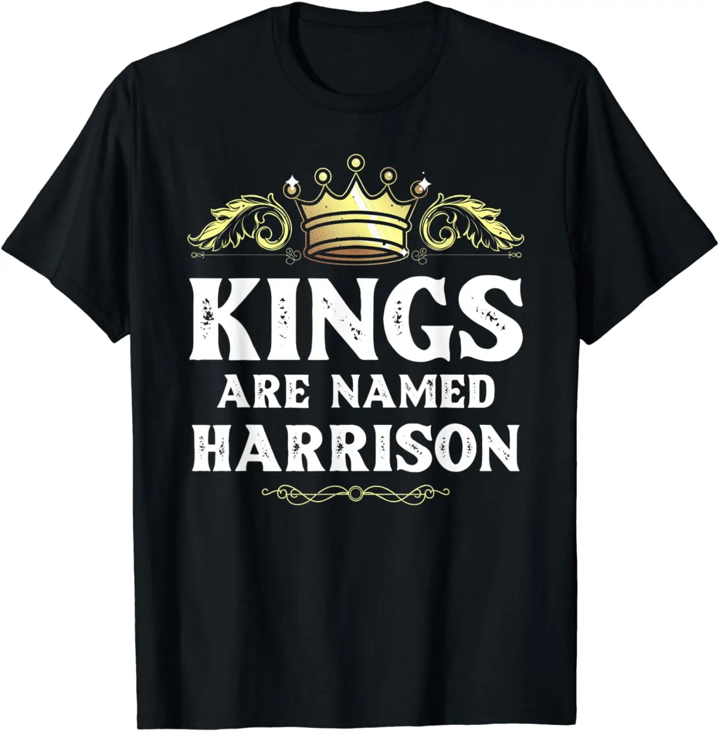 Kings Are Named HARRISON Gift Funny Personalized Name Joke T-Shirt