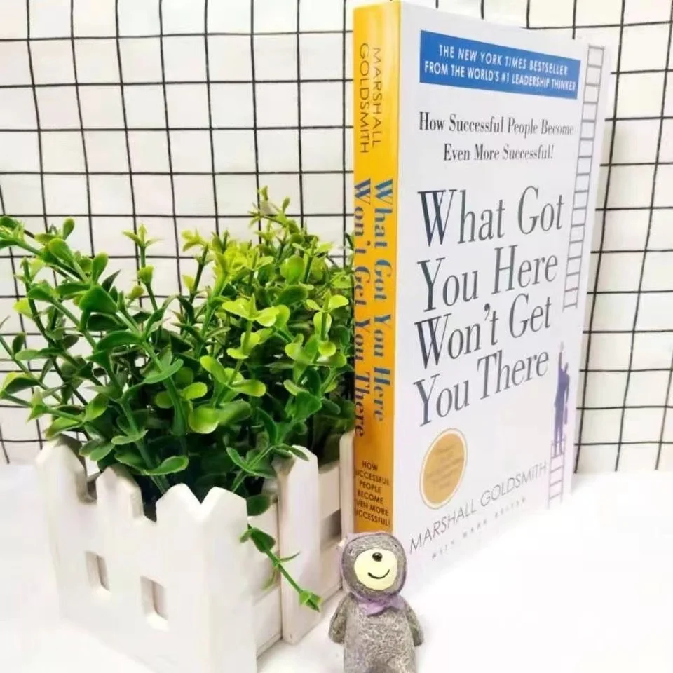 

What Got You Here Won't Get You There How Successful People Become Even More Successful New York Times Bestselling