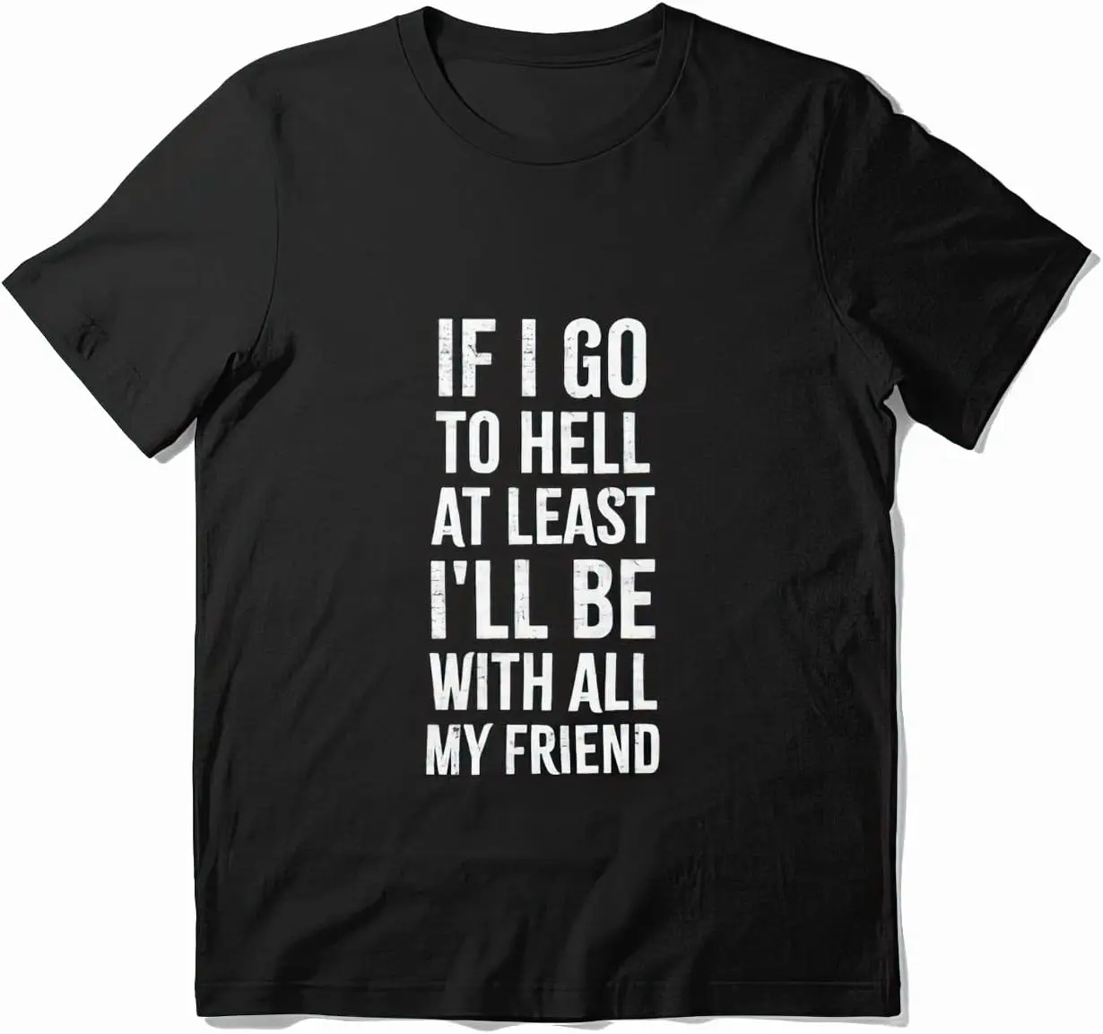 If I Go to Hell at Least I'll Be with All My Friends T-Shirt Black