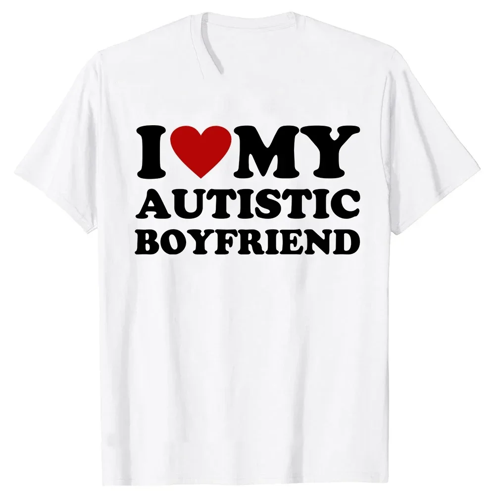I Heart Love My Autistic Boyfriend Girlfriend T Shirt Funny Birthday Gift Summer Short Sleeved Harajuku Streetwear Tops Tees