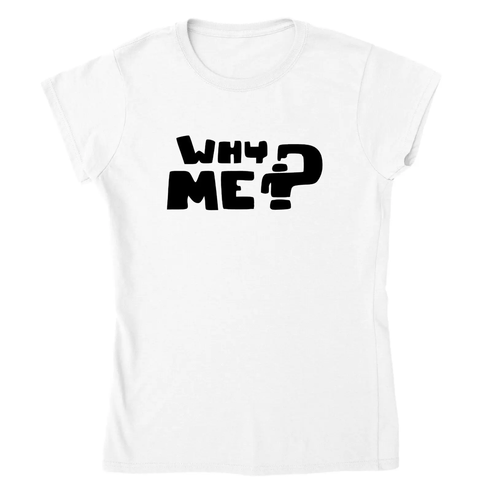 

Why Me Ladies T-shirt