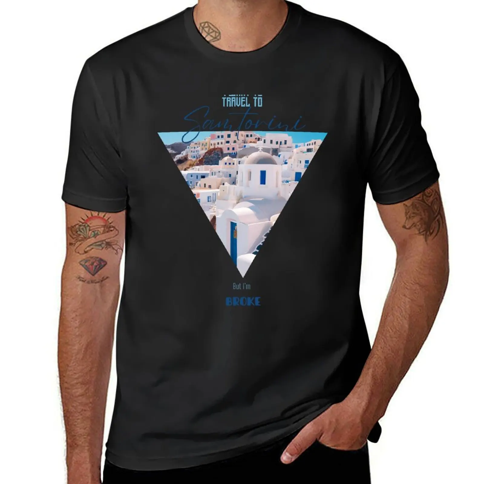 I want to travel to Santorini, but I'm BROKE T-Shirt boys whites quick drying mens clothing