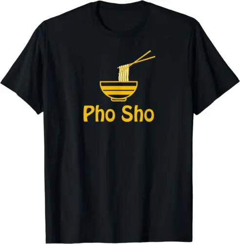 Pho Sho Sure Vietnamese Fun Tasty Delish Noodle Dish T-Shirt