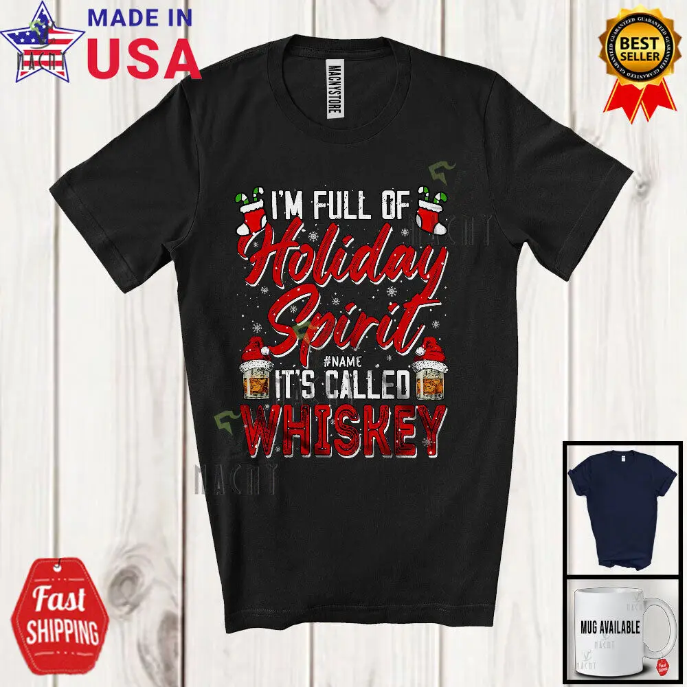 

I'm Full of Holiday Spirit Whiskey; Joyful Christmas Drinking; Custom Name Shirt