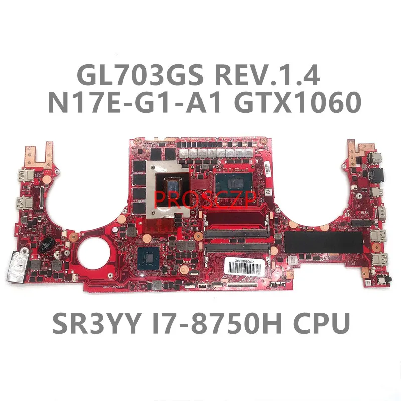 High Quality For ASUS GL703GM GL703GS REV.1.4 Laptop Motherboard W/ SR3YY I7-8750H CPU N17E-G1-A1 GTX1060 GPU 100% Working Well