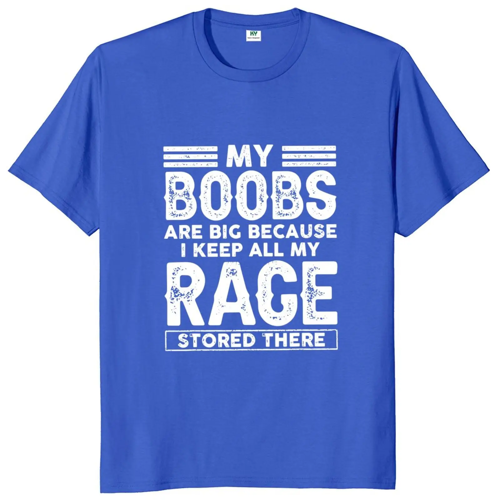 My Boobs Are Big Because I Keep All My Rage Stored There T Shirt Funny Sayings Jokes Women Clothing Casual Unisex Cotton T-shirt