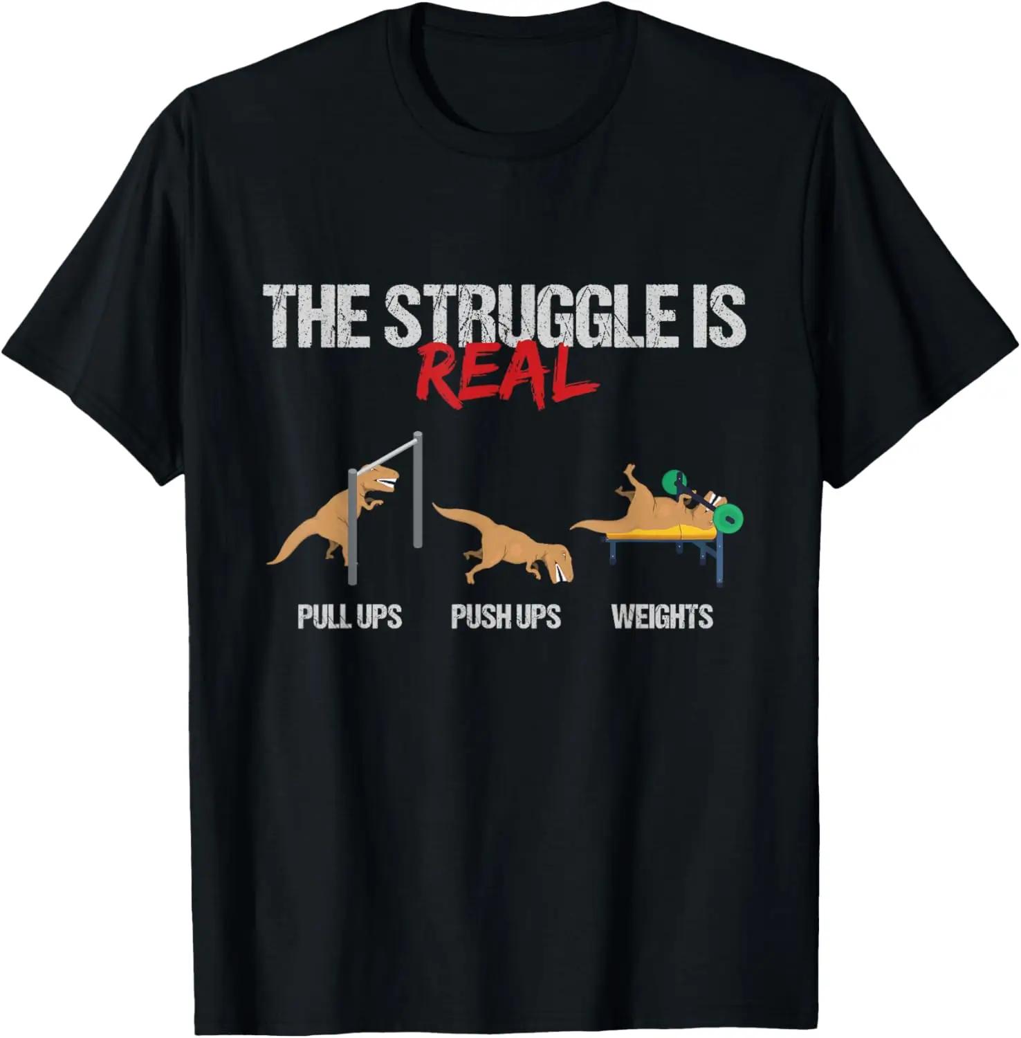 The Struggle Is Real T-Rex Dinosaur Workout Fitness T-Shirt