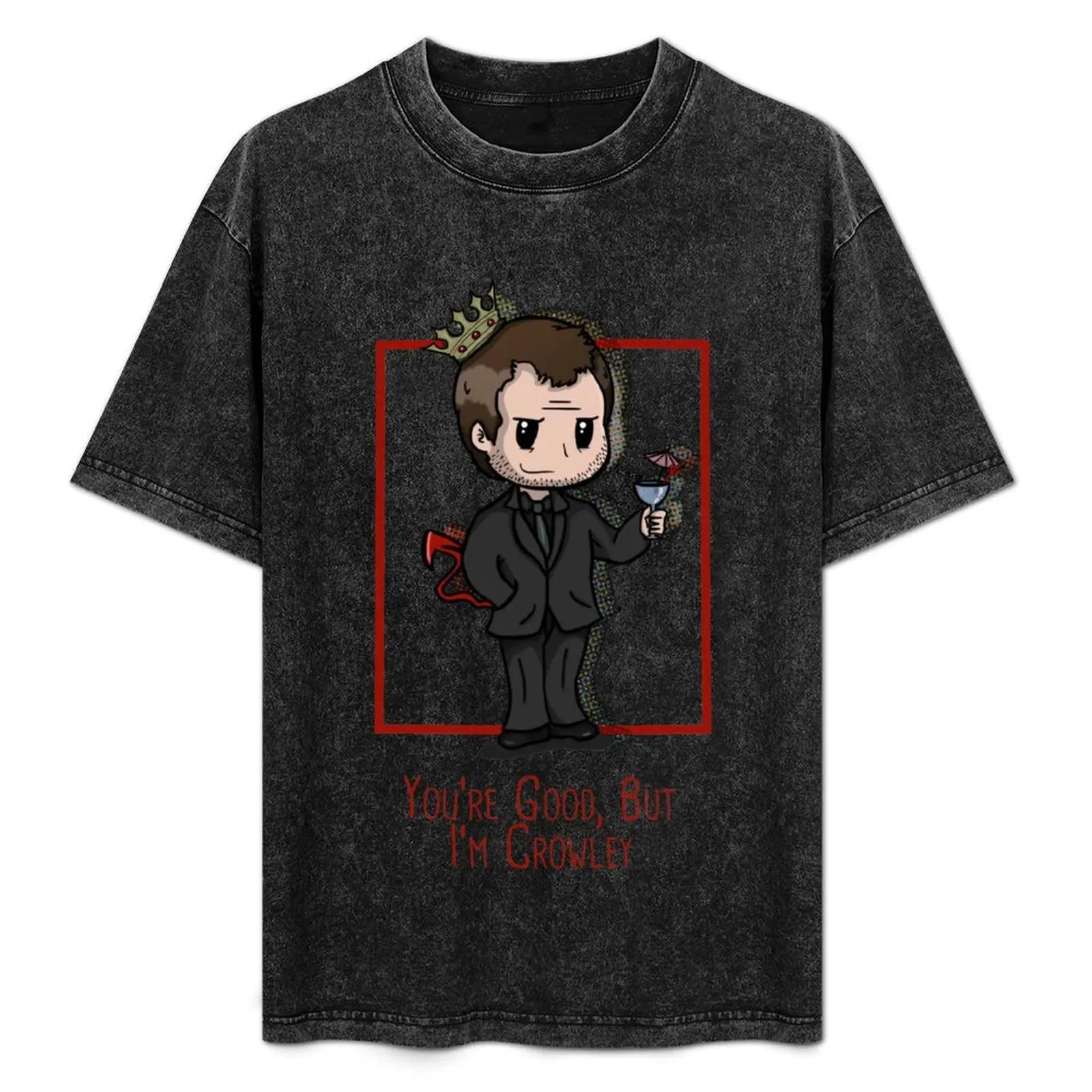 

You're Good, but he is Crowley. T-Shirt graphics summer tops clothing for men