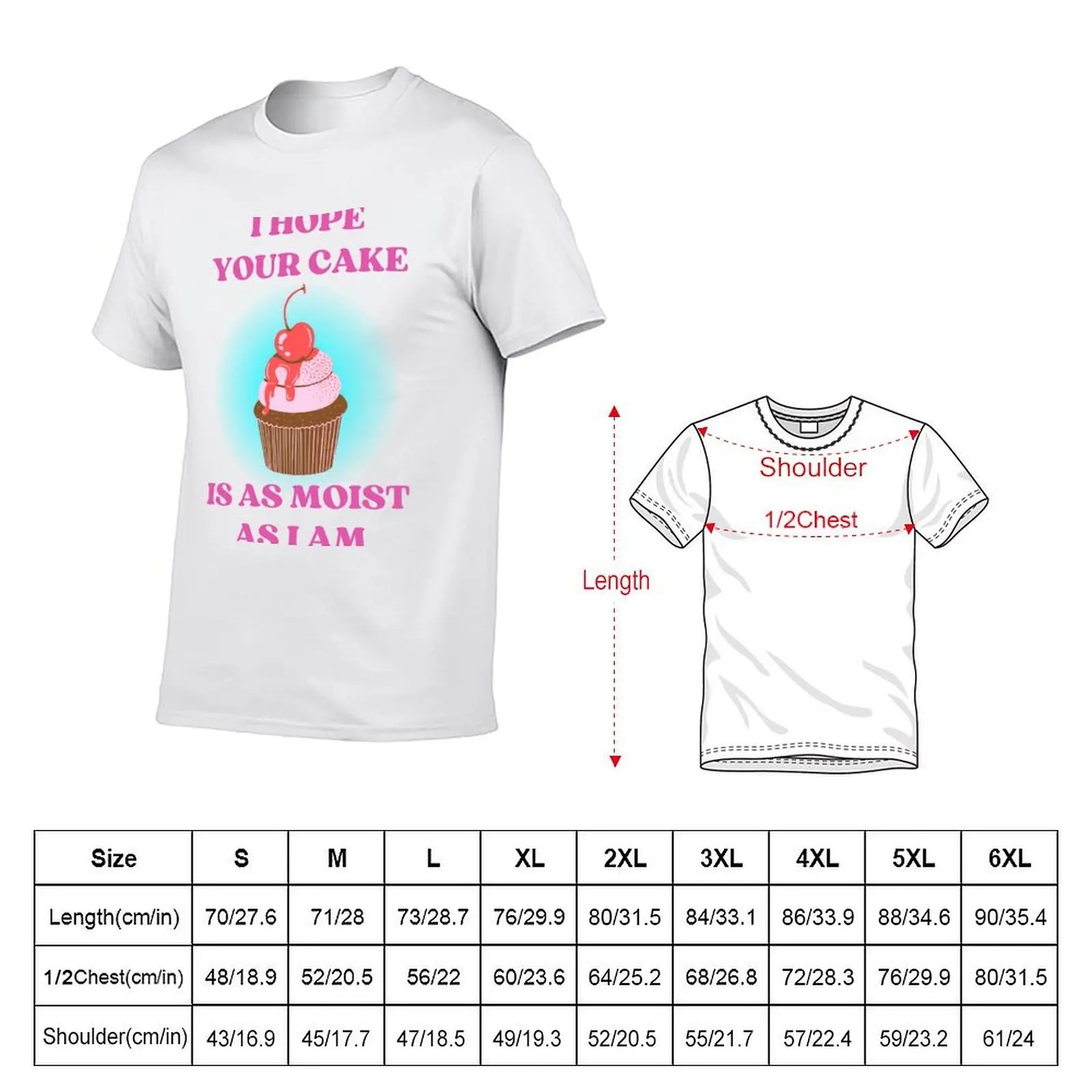 FUNNY I HOPE YOUR CAKE IS AS MOIST AS I AM T-Shirt Casual Everyday Wear T-Shirt