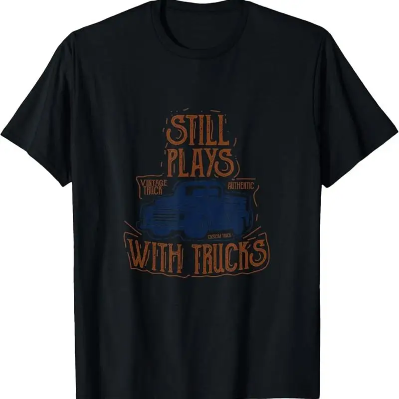 

Still Plays With Trucks Vintage Funny T Shirt