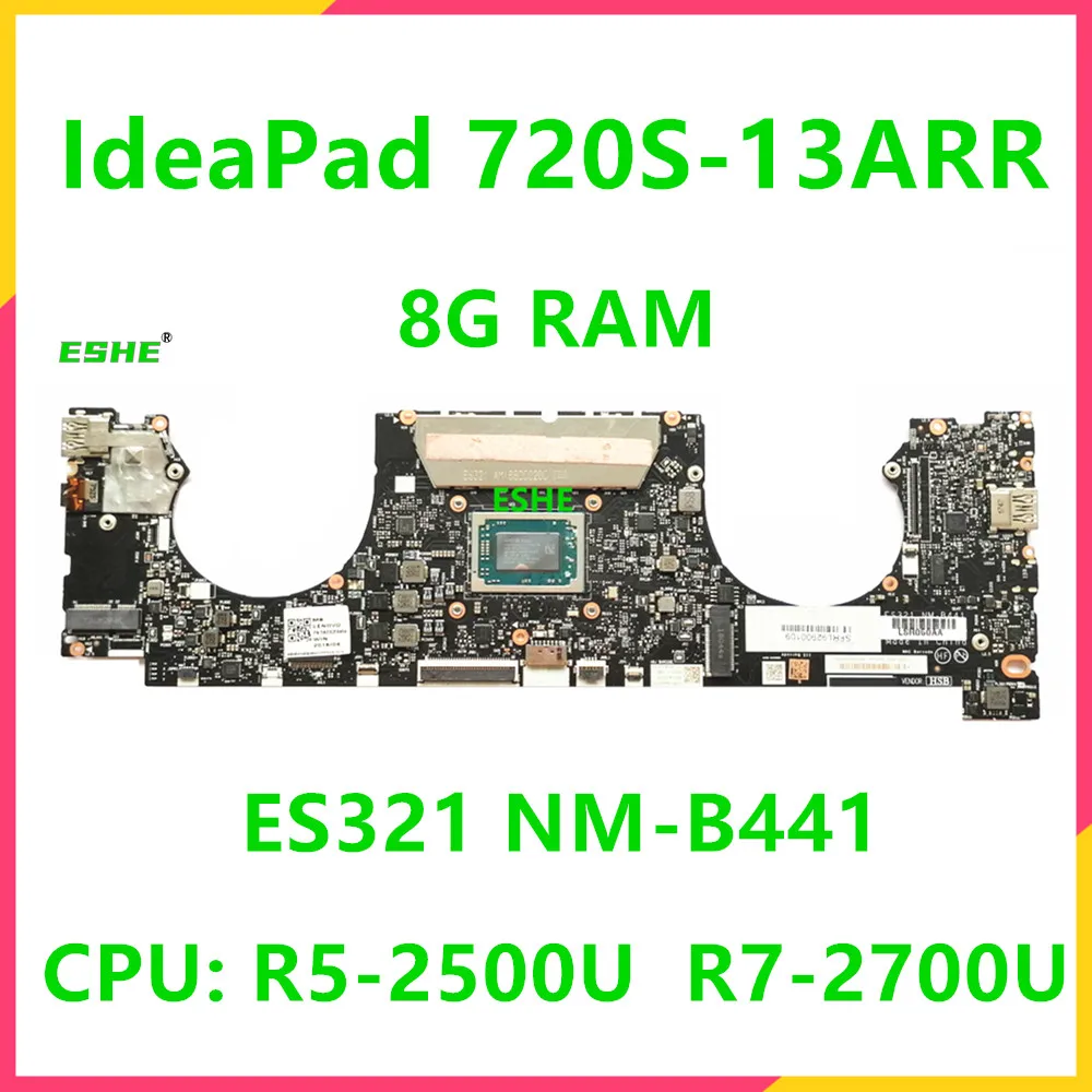 ES321 NM-B441 For Lenovo IdeaPad 720S-13ARR Laptop Motherboard 5B20Q59464 5B20Q59378 5B20Q59412 With R5 2500U R7 2700U RAM 8G