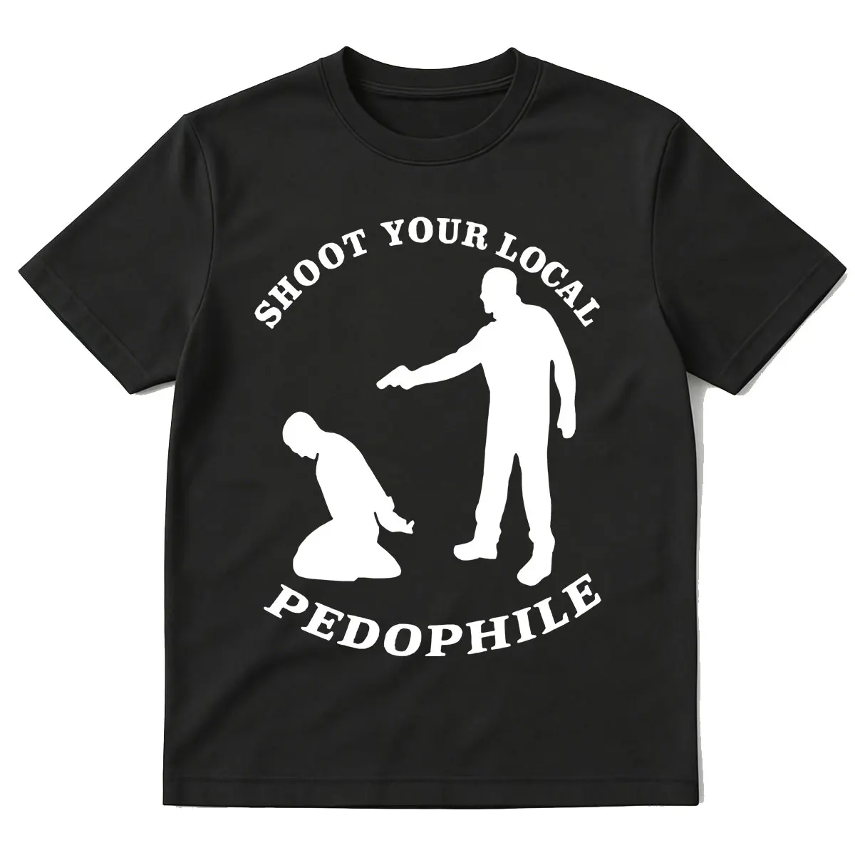 Shoot Your Local Pedophile Funny Sarcastic T Shirt Men Women Clothing Fashion High Quality 100% Cotton Short Sleeve T-shirt Tops