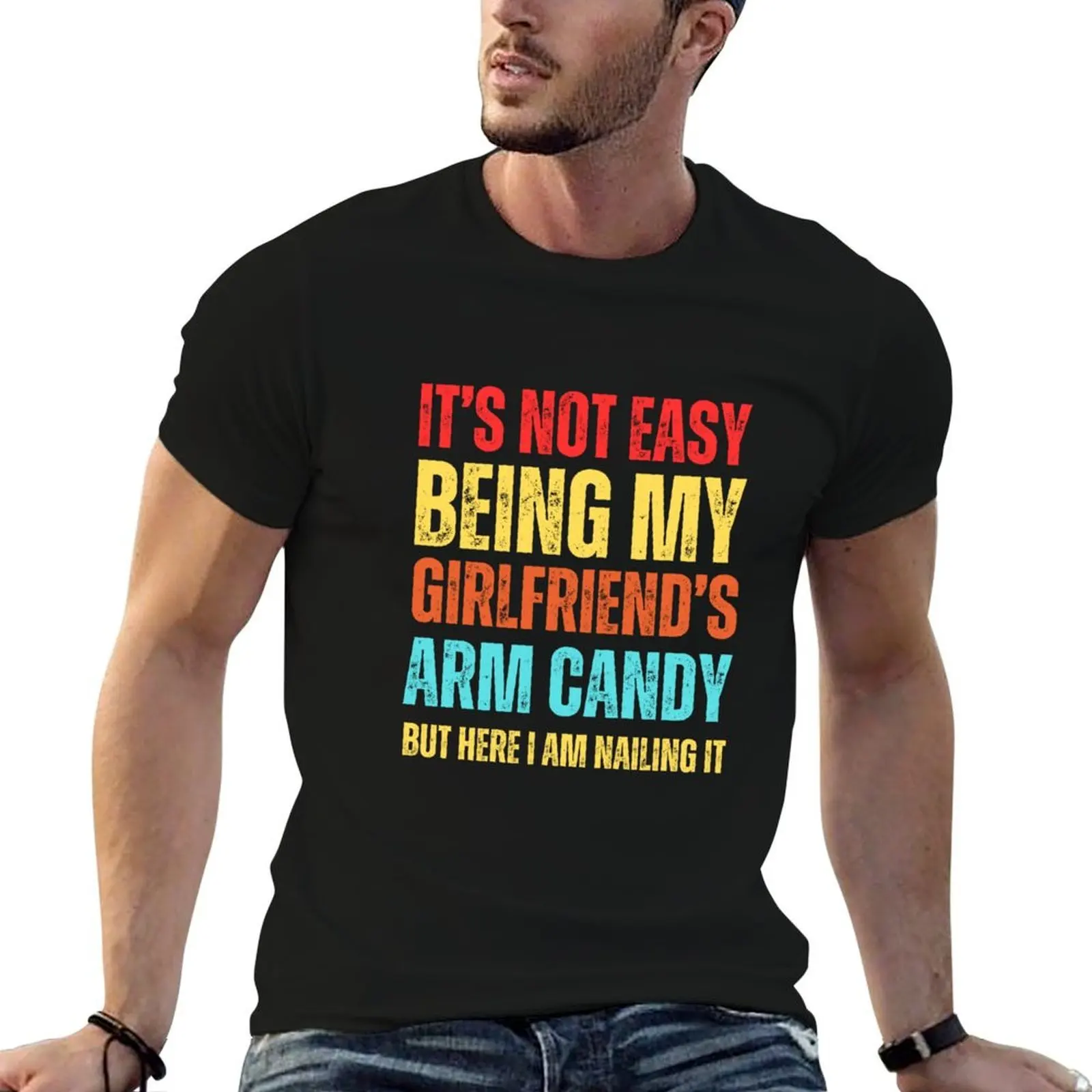 

It's Not Easy Being My Girlfriend's Arm Candy T-Shirt anime t shirts oversize t shirts for man graphic tees T-Shirt