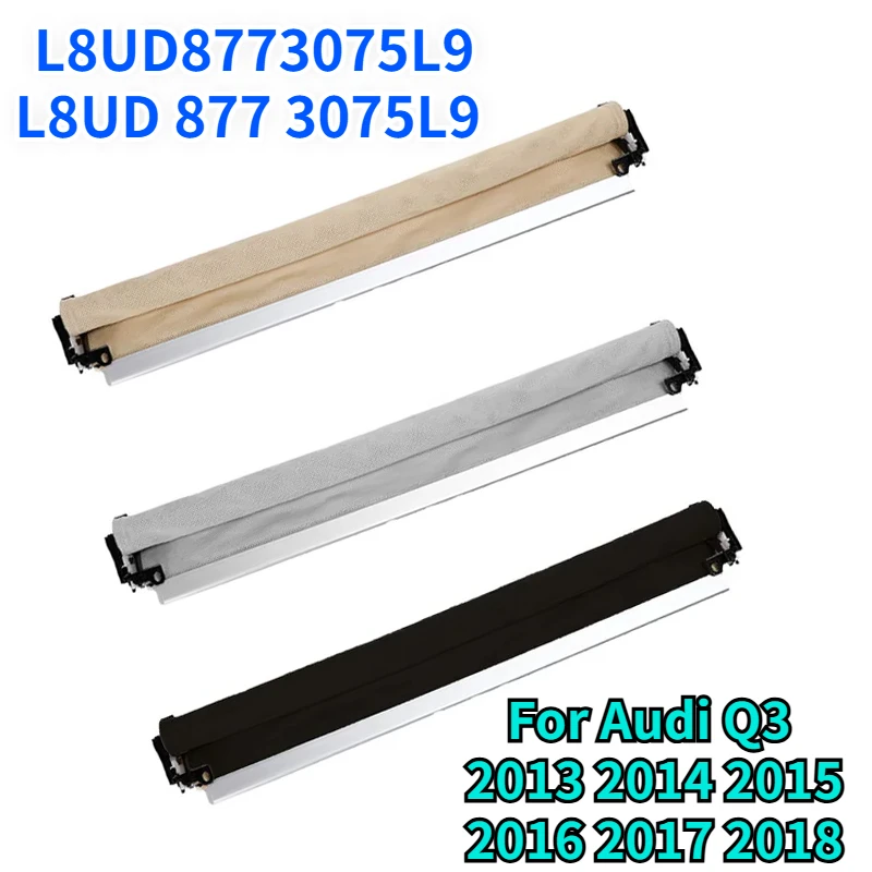 

L8UD8773075L9 L8UD 877 3075L9 For Audi Q3 2013 2014 2015 2016 2017 2018 Car Roof Tent Awning Sunroof Sunroof Sunshade