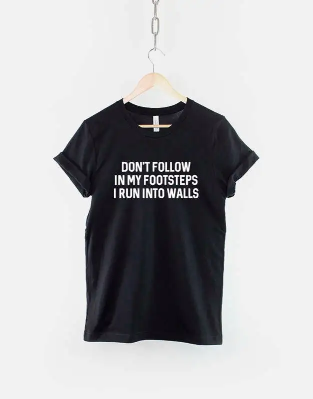 Don'T Walk In My Footsteps I Run Into Walls T Shirt