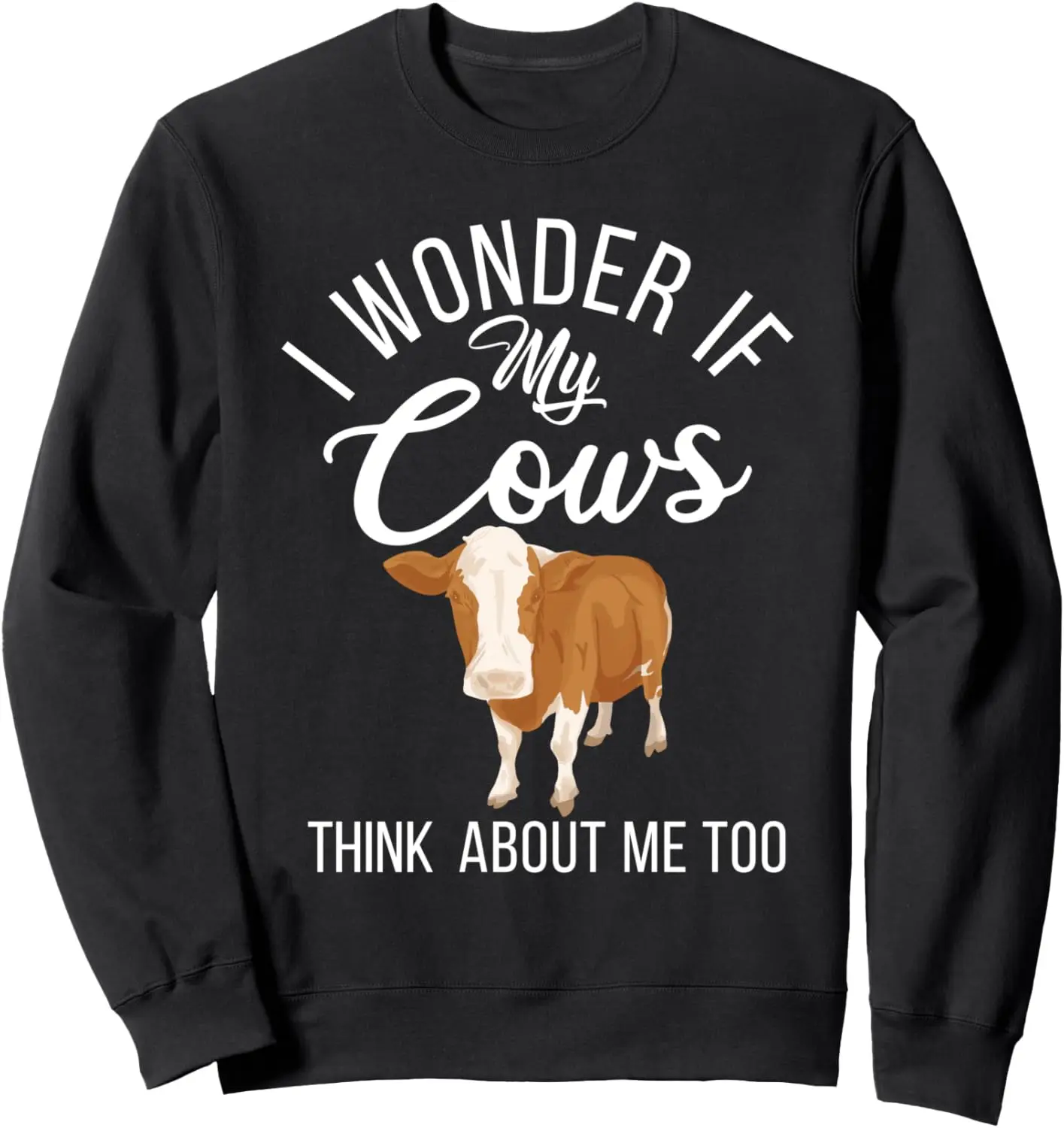 I wonder if my Cows think about me too Cow Lover Sweatshirt